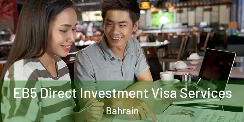  EB5 Direct Investment Visa Services Bahrain