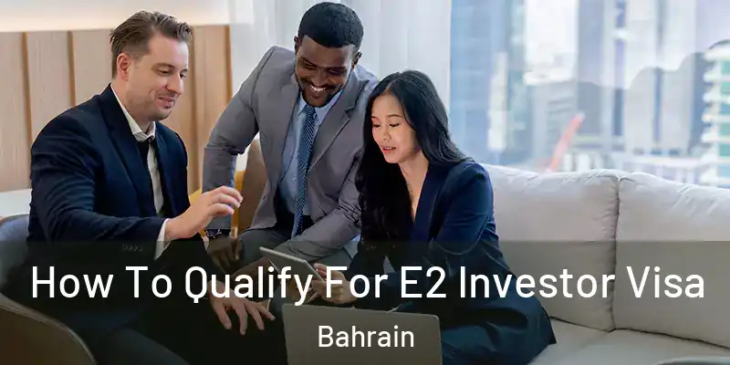  How To Qualify For E2 Investor Visa Bahrain