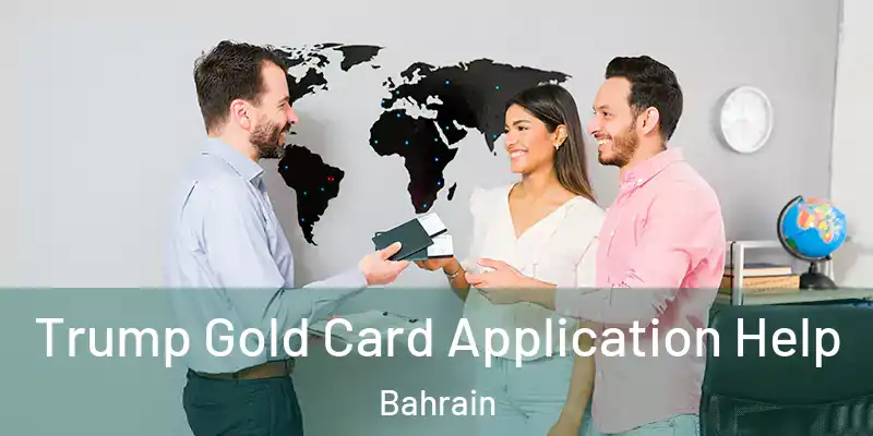  Trump Gold Card Application Help Bahrain