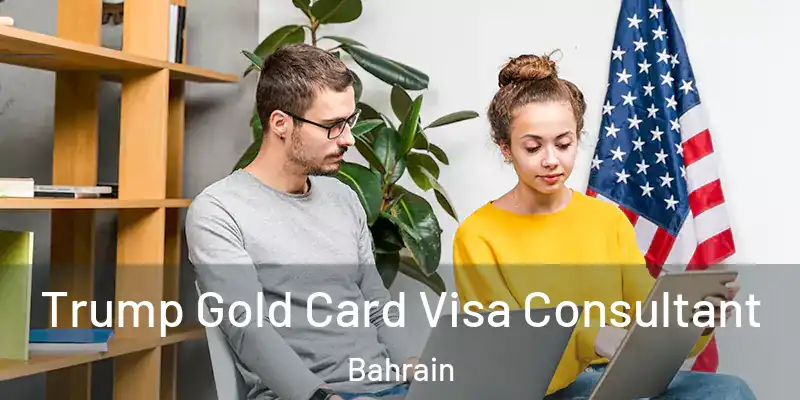  Trump Gold Card Visa Consultant Bahrain