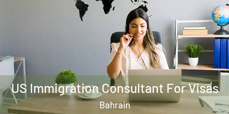  US Immigration Consultant For Visas Bahrain
