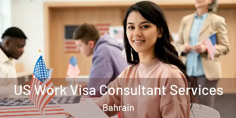 US Work Visa Consultant Services Bahrain