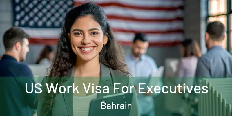 US Work Visa For Executives Bahrain